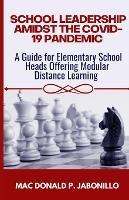 School Leadership Amidst the Covid-19 Pandemic: A Guide for Elementary School Heads Offering Modular Distance Learning