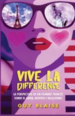 Vive la Différence: La perspectiva de un francés sobre las mujeres americanas, el amor, respeto y las relaciones