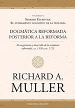 Dogm?tica reformada posterior a la Reforma Vol. 2: Sagrada Escritura: El fundamento cognitivo de la teolog?a 2ed.