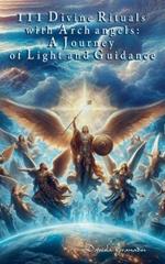 111 Divine Rituals with Archangels: A Journey of Light and Guidance