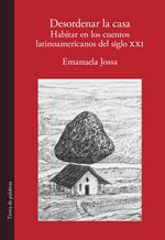 Desordenar la casa. Habitar en los cuentos latinoamericanos del siglo XXI