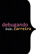 Debugando A Sua Carreira