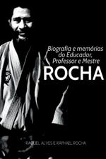 Biografia E Mem?rias Do Educador, Professor E Mestre Rocha