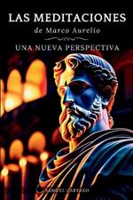 Las MEDITACIONES: Una Nueva Perspectiva - Serenidad Estoica Para Una Vida Consciente