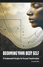 Becoming Your Best Self: 10 Fundamental Principles for Personal Transformation