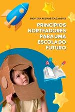 Princ?pios Norteadores Para Uma Escola Do Futuro