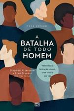 A batalha de todo homem: Vencendo a tentacao sexual, uma vitoria por vez