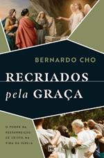 Recriados pela graça: O poder da ressurreição de Cristo na vida da Igreja