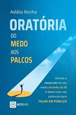 Orat?ria Do medo aos palcos - Elimine a causa-raiz do seu medo atrav?s da f? e libere todo seu potencial para falar em p?blico