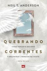 Quebrando Correntes: Como vencer o maligno e encontrar liberdade em Cristo