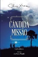 Candida Missao: Diversos (espiritos) Francisco Candido Xavier (autor) Joao Marcos Weguelin (organizador)