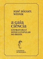 A gaia ciencia - literatura e musica popular no Brasil