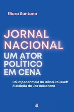 Jornal Nacional, Um Ator Pol?tico Em Cena