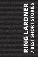 7 best short stories by Ring Lardner