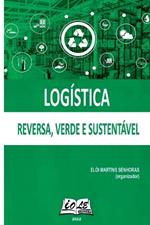 Logística: Reversa, Verde E Sustentável