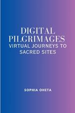 Digital Pilgrimages: Virtual Journeys to Sacred Sites