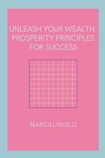 Unleash Your Wealth: Prosperity Principles for Success