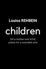 Children of a mother who kills - Poetry for a wounded soul