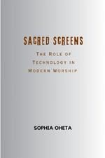 Sacred Screens: The Role of Technology in Modern Worship