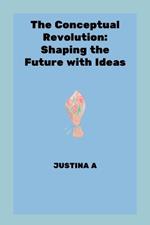 The Conceptual Revolution: Shaping the Future with Ideas