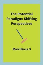 The Potential Paradigm: Shifting Perspectives