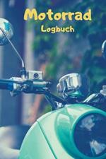 Motorrad Fahrtenbuch: Dein persönlicher Begleiter für unvergessliche Abenteuer auf zwei Rädern