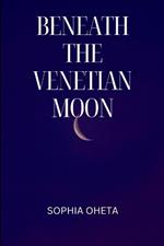 Beneath the Venetian Moon