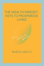 The Wealth Mindset: Keys to Prosperous Living