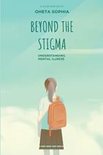 Beyond the Stigma: Understanding Mental Illness