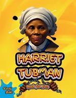 Harriet Tubman Book for Kids: The biography of the great American slavery abolitionist for children. Colored Pages.