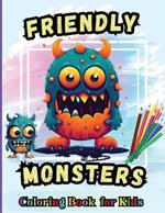 Friendly Monsters Coloring Book For Kids: For Kids Age 4-8 Large easy to Color pages of Monstrous Friends