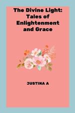 The Divine Light: Tales of Enlightenment and Grace