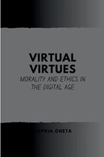 Virtual Virtues: Morality and Ethics in the Digital Age