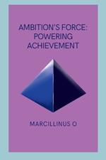 Ambition's Force: Powering Achievement