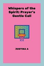 Whispers of the Spirit: Prayer's Gentle Call