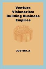 Venture Visionaries: Building Business Empires