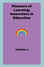 Pioneers of Learning: Innovators in Education