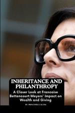 Inheritance and Philanthropy: A Closer Look at Francoise Bettencourt Meyers' Impact on Wealth and Giving