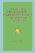 Courageous Conversations: Communication Skills for Effective Leadership