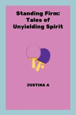 Standing Firm: Tales of Unyielding Spirit