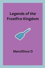 Legends of the Frostfire Kingdom