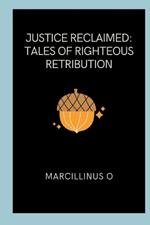 Justice Reclaimed: Tales of Righteous Retribution