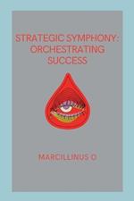 Strategic Symphony: Orchestrating Success