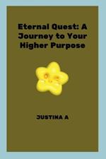 Eternal Quest: A Journey to Your Higher Purpose