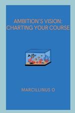 Ambition's Vision: Charting Your Course