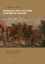 Bohemia's Jews and Their Nineteenth Century: Texts, Contexts, Reassessments