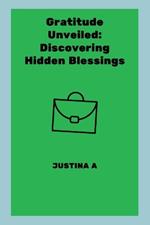 Gratitude Unveiled: Discovering Hidden Blessings