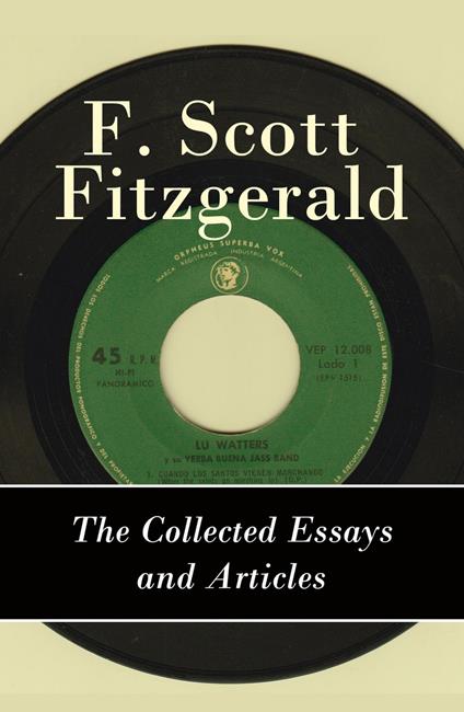 The Collected Essays and Articles of F. Scott Fitzgerald