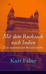 Mit dem Rucksack nach Indien (Ein spannender Reisebericht)