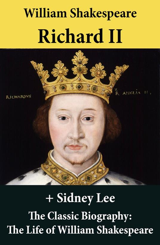 Richard II (The Unabridged Play) + The Classic Biography: The Life of William Shakespeare